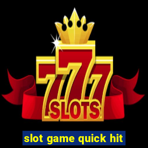 slot game quick hit