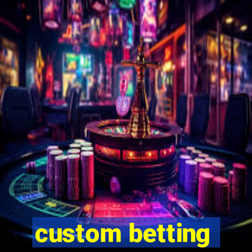 custom betting