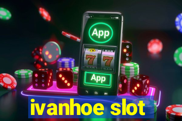 ivanhoe slot