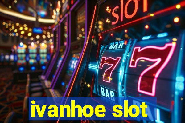 ivanhoe slot