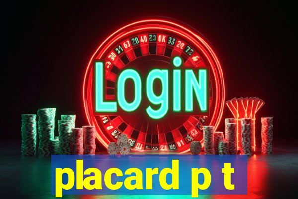 placard p t