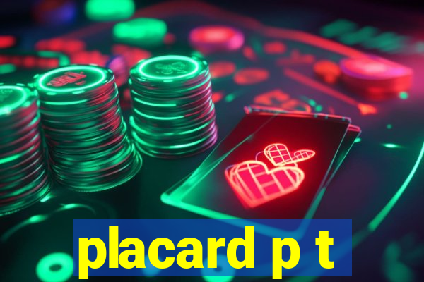 placard p t