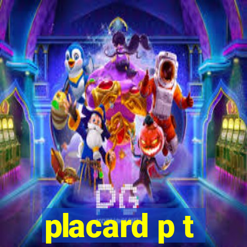 placard p t