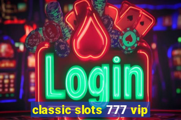 classic slots 777 vip