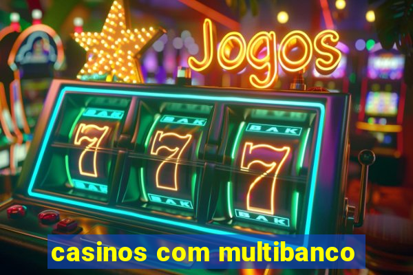 casinos com multibanco