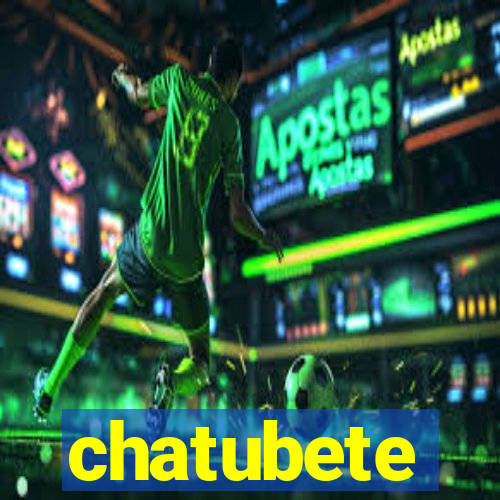 chatubete