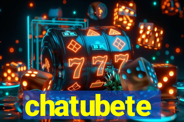 chatubete