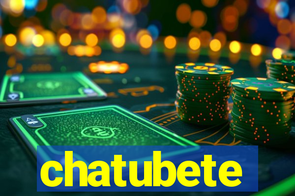 chatubete