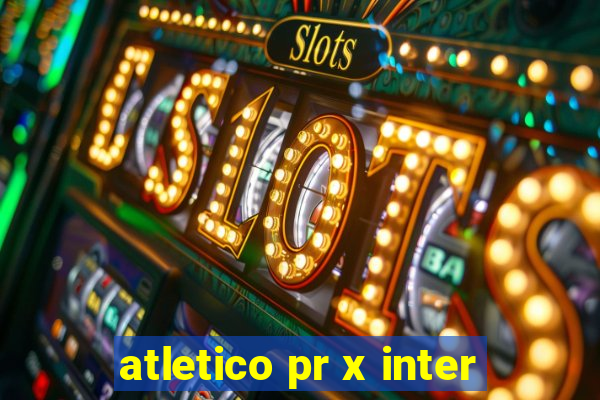 atletico pr x inter