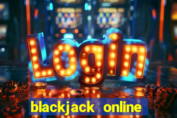 blackjack online casino games