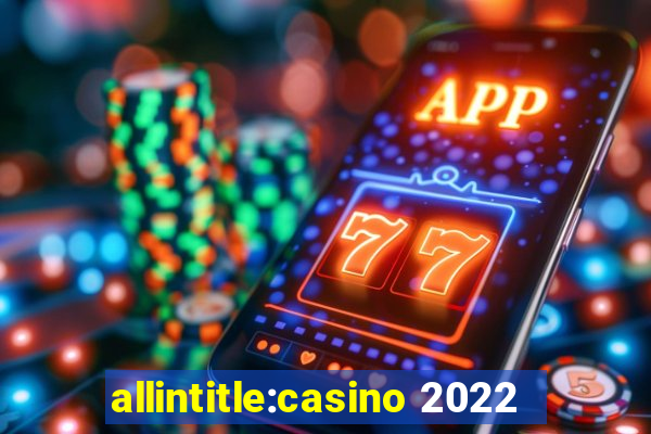 allintitle:casino 2022