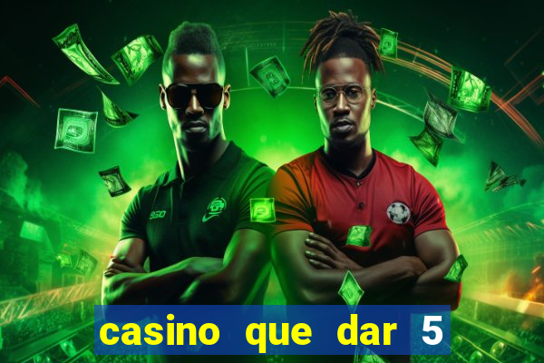 casino que dar 5 reais grátis