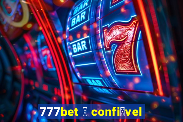 777bet 茅 confi谩vel