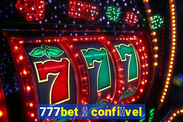 777bet 茅 confi谩vel