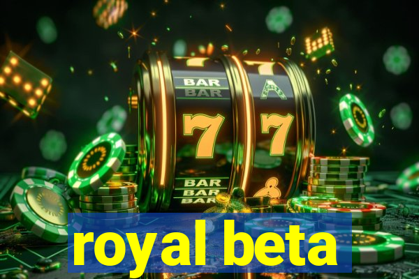 royal beta