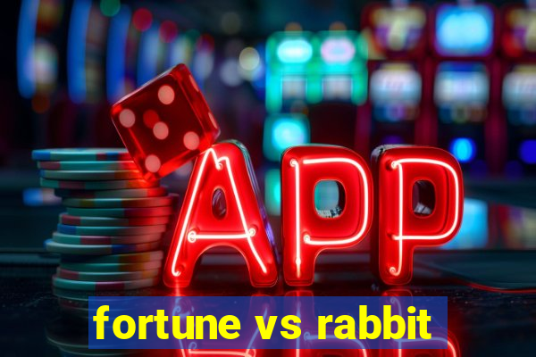 fortune vs rabbit