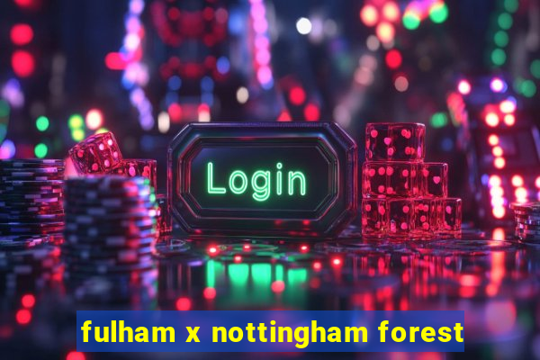 fulham x nottingham forest