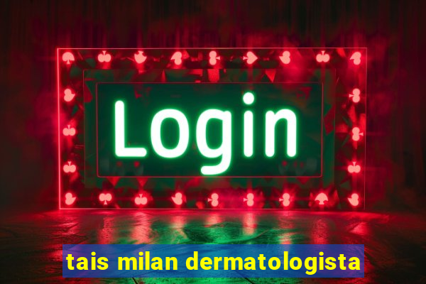 tais milan dermatologista