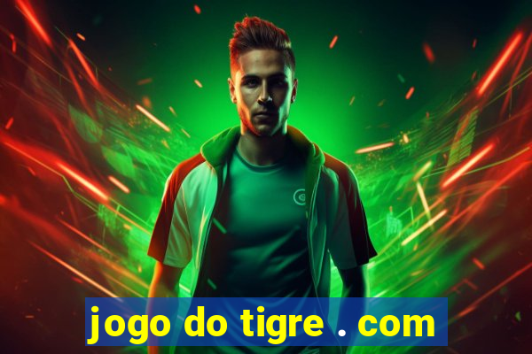 jogo do tigre . com