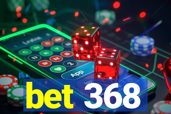 bet 368