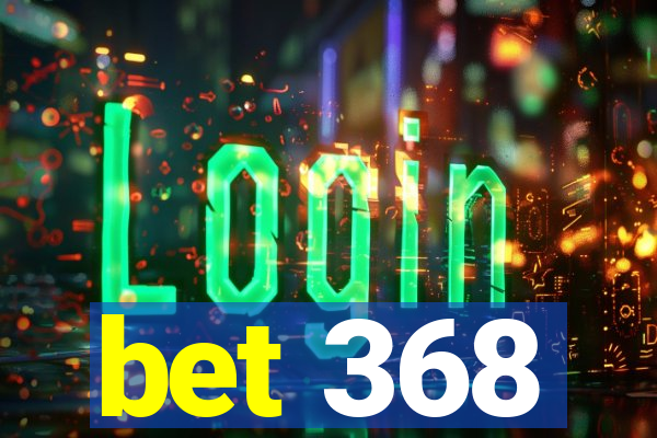 bet 368