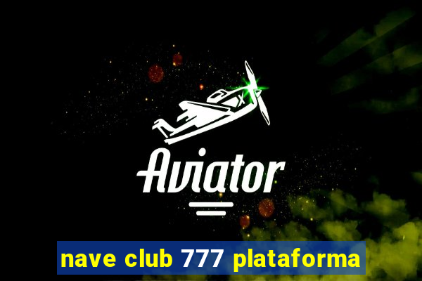 nave club 777 plataforma