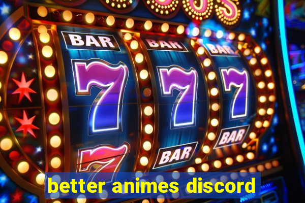 better animes discord