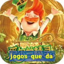 jogos que da dinheiro de vdd