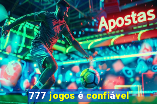 777 jogos é confiável