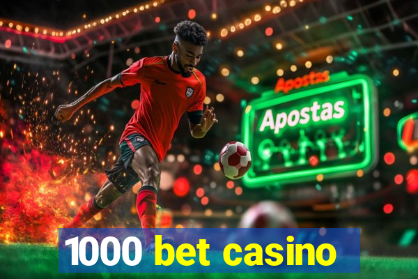 1000 bet casino