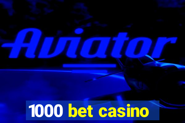 1000 bet casino