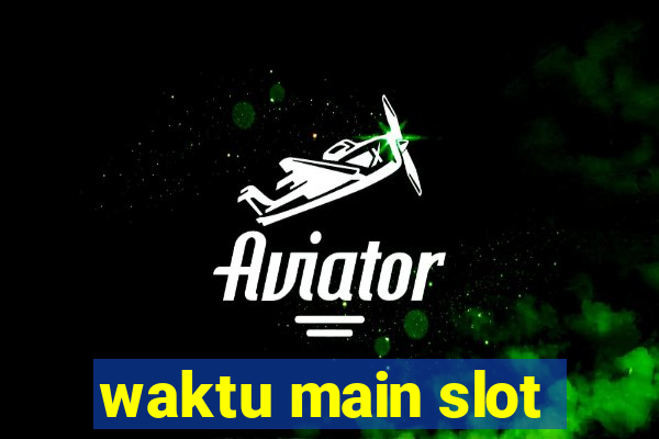 waktu main slot