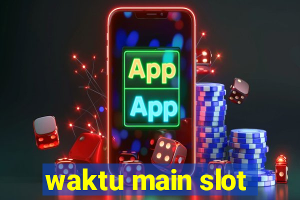 waktu main slot