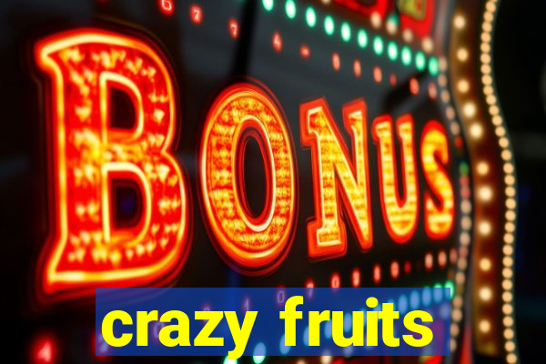 crazy fruits