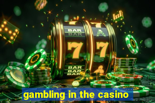 gambling in the casino