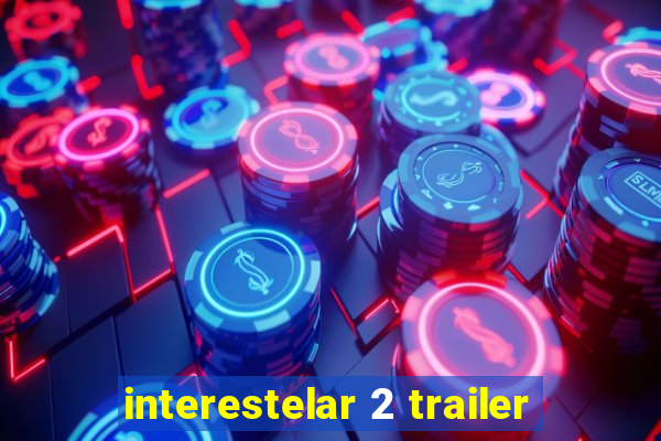 interestelar 2 trailer