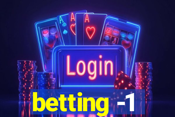 betting -1