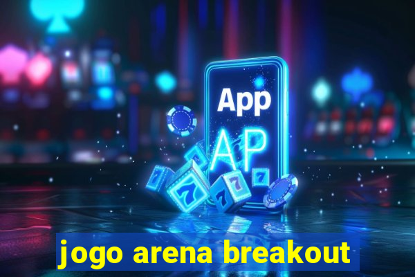 jogo arena breakout