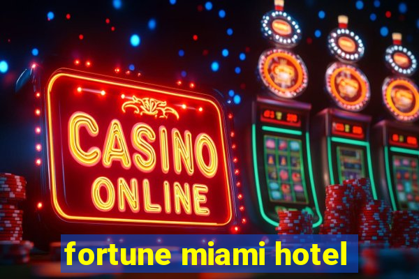 fortune miami hotel