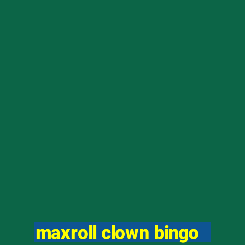 maxroll clown bingo