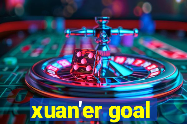 xuan'er goal