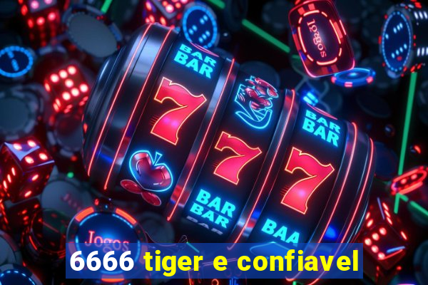 6666 tiger e confiavel