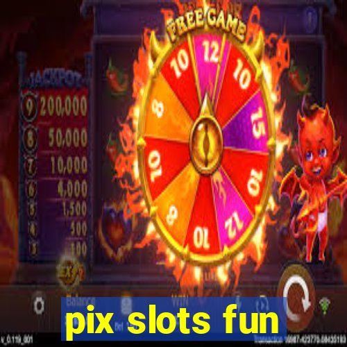 pix slots fun