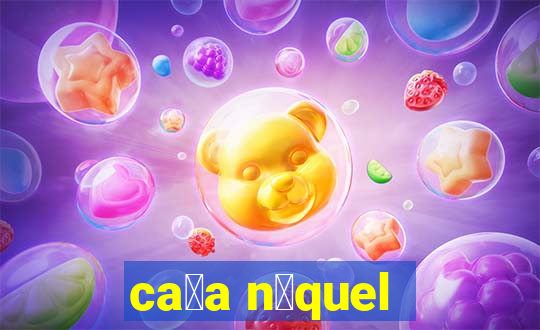 ca莽a n铆quel