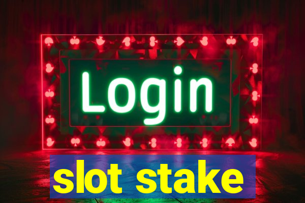 slot stake