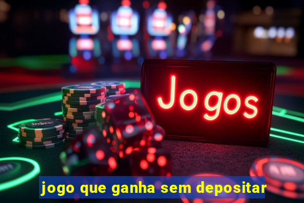 jogo que ganha sem depositar