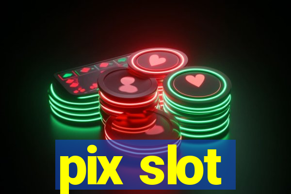 pix slot