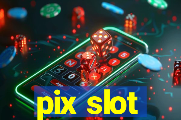 pix slot