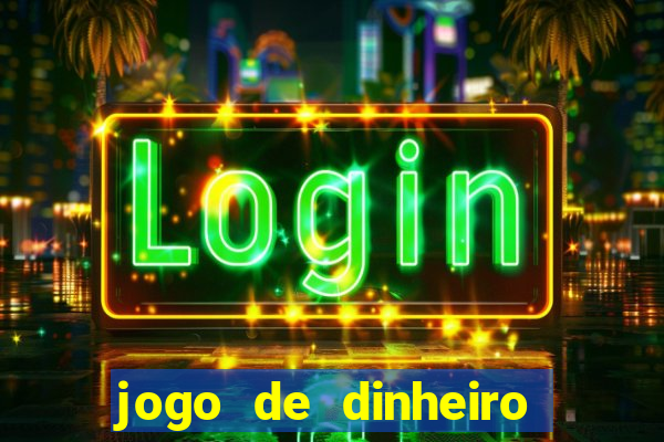 jogo de dinheiro de gra?a