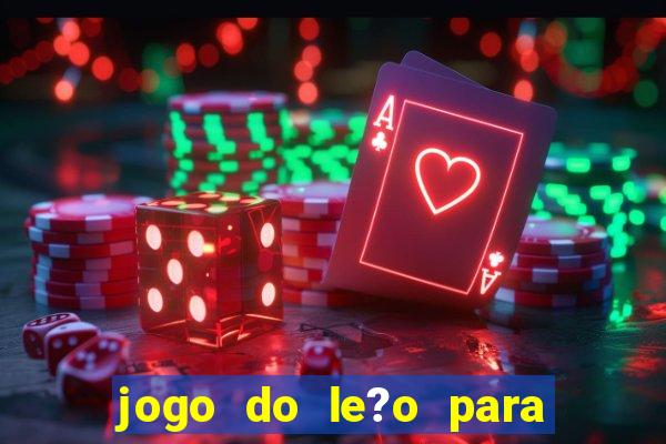 jogo do le?o para ganhar dinheiro